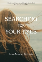 Searching for your eyes: What are you willing to do to find the love of your life? B0CFZL1NGS Book Cover