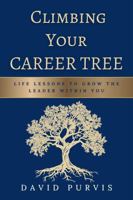 Climbing Your Career Tree: Life Lessons to Grow the Leader Within You B0GTC1XD72 Book Cover