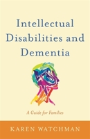 Intellectual Disabilities and Dementia: A Guide for Families 1849056773 Book Cover