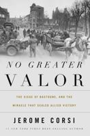 No Greater Valor: The Siege of Bastogne and the Miracle That Sealed Allied Victory 1595555218 Book Cover