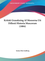 Kritisk Granskning Af Mossorna Uti Dillenii Historia Muscorum (1884) 1146377487 Book Cover