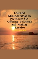 Lost and Misunderstood in Psychiatry, but Offering Solutions and Making Resolve 2nd edition B0FK7L1767 Book Cover