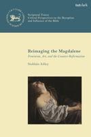 Reimaging the Magdalene: Feminism, Art, and the Counter-Reformation 0567714268 Book Cover