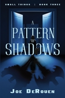 A Pattern of Shadows: Small Things book 3 1737497506 Book Cover