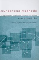 Murderous Methods: Using Forensic Science to Solve Lethal Crimes 0231131186 Book Cover