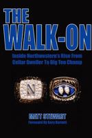 The Walk-On: Inside Northwestern's Rise from Cellar Dweller to Big Ten Champ 1105612066 Book Cover
