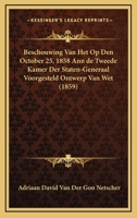 Beschouwing Van Het Op Den October 25, 1858 Ann De Tweede Kamer Der Staten-Generaal Voorgesteld Ontwerp Van Wet (1859) 1160717672 Book Cover