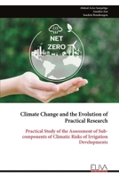 Climate Change and the Evolution of Practical Research: Practical Study of the Assessment of Sub-components of Climatic Risks of Irrigation Developments 9999320430 Book Cover
