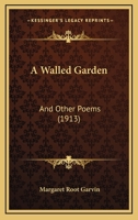 A Walled Garden: And Other Poems 1166422461 Book Cover