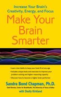 Make Your Brain Smarter : Increase Your Brain's Creativity, Energy, and Focus 1451665482 Book Cover