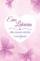 Eine Lehrerin die man nicht vergisst: Ein farbenfrohes Buch, das vom Kind ausgefüllt werden kann, um ihr ein bewegendes Geschenk zu machen (German Edition) B0F8J864B7 Book Cover