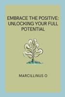 Embrace the Positive: Unlocking Your Full Potential 8836033873 Book Cover