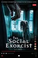 The Social Exorcist: A pastor’s supernatural journey to the Catholic faith. B0BJY34ZWH Book Cover