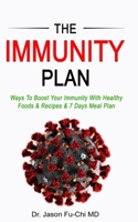 The Immunity Plan: Ways To Boost Your Immunity With Healthy Foods & Recipes & 7 Days Meal Plan B08HGPPMSW Book Cover