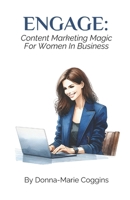 ENGAGE: Content Marketing Magic For Women In Business B0CTL44CXZ Book Cover