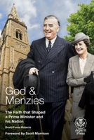 God and Menzies: The Faith that Shaped a Prime Minister and his Nation 1922449644 Book Cover