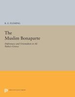 The Muslim Bonaparte: Diplomacy and Orientalism in Ali Pasha's Greece (Princeton Modern Greek Studies) 0691601828 Book Cover