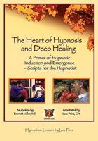 The Heart of Hypnosis & Deep Healing Workbook: A Primer to Hypnotic Inductions, Protocols & Emergings 1558410139 Book Cover