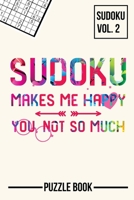 Sudoku Makes Me Happy You Not So Much Puzzle Book Volume 2: 200 Challenging Puzzles B08JLQLP11 Book Cover