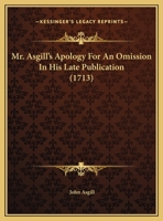 Mr. Asgill's Apology For An Omission In His Late Publication (1713) 0548703965 Book Cover