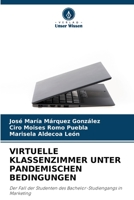 VIRTUELLE KLASSENZIMMER UNTER PANDEMISCHEN BEDINGUNGEN: Der Fall der Studenten des Bachelor-Studiengangs in Marketing 6206202356 Book Cover