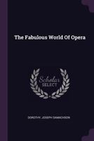 The fabulous world of opera 1379261112 Book Cover
