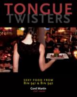 Tongue Twisters: Sexy Food from Bin 941 & Bin 942 1551521490 Book Cover