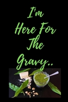 I'm Here For The Gravy: Thanksgiving Notebook - There isn’t a Better Way to Start the Day or go to Bed than Thinking About Everything You Have to be Grateful For. 1700044958 Book Cover