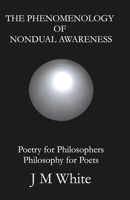 The Phenomenology of Nondual Awareness: Poetry for Philosophers Philosophy for Poets B0FFGM12BN Book Cover