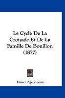 Le Cycle De La Croisade Et De La Famille De Bouillon (1877) 1160153647 Book Cover