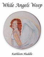 While Angels Weep 1452077681 Book Cover