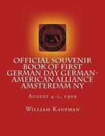 Official Souvenir Book of First German Day German-American Alliance Amsterdam NY: First Annual German Alliance Concert & Field Day Aug. 4-5, 1909 149031668X Book Cover