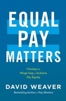 Equal Pay Matters: Closing the Wage Gap to Achieve Pay Equity 1544552548 Book Cover