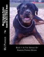 Meet Samson Parker The Rottweiler - Samson Gets A New Home: First In The Series Of Samson Parker Books 0692731520 Book Cover