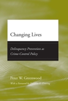 Changing Lives: Delinquency Prevention as Crime-Control Policy (Adolescent Development and Legal Policy) 0226307204 Book Cover