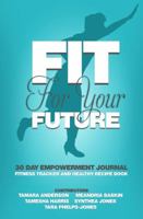Fit for Your Future: 30 Day Empowerment Journal 0997287918 Book Cover