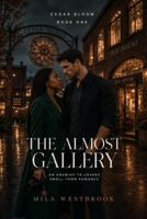 The Almost Gallery: An Enemies-to-Lovers, Second-Chance Small-Town Romance (Cedar Bloom) B0HDQXNCP2 Book Cover