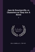 Jane de Dunstanville, or, Characters as They Are: A Novel: 2 1379266343 Book Cover