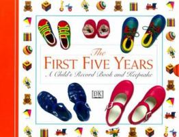 The First Five Years,: A CHILD'S RECORD BOOK AND KEEPSAKE 0789435144 Book Cover