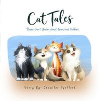 Cat Tales: Three short stories about tenacious tabbies B0GT66KYCR Book Cover