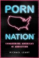 Porn Nation: Conquering America's #1 Addiction 0802481256 Book Cover