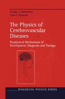The Physics of Cerebrovascular Diseases: Biophysical Mechanisms of Development, Diagnosis and Therapy (Biological and Medical Physics, Biomedical Engineering) 1563965585 Book Cover