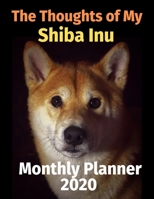 The Thoughts of My Shiba Inu: Monthly Planner 1711841803 Book Cover