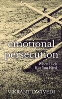 Emotional Persecution: When Luck Hits You Hard 9352064666 Book Cover
