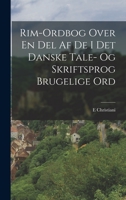 Rim-Ordbog Over En Del Af De I Det Danske Tale- Og Skriftsprog Brugelige Ord 1017625565 Book Cover