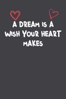 A Dream Is A Wish Your Heart Makes: Lined Notebook Gift For Mom or Girlfriend Affordable Valentine's Day Gift Journal Blank Ruled Papers, Matte Finish cover 1661247792 Book Cover