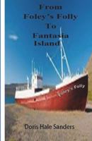 From Foley's Folly to Fantasia's Island 1503235289 Book Cover