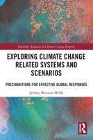 Exploring Climate Change Related Systems and Scenarios: Preconditions for Effective Global Responses 1032737832 Book Cover