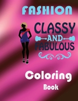Classy and Fabulous Fashion Coloring Book: An coloring activity book for teens ,girls, women B08PXK56GX Book Cover