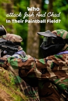 Who attack Josh And Chad In Their Paintball Field?: Book For Kids B08TYVDGDR Book Cover